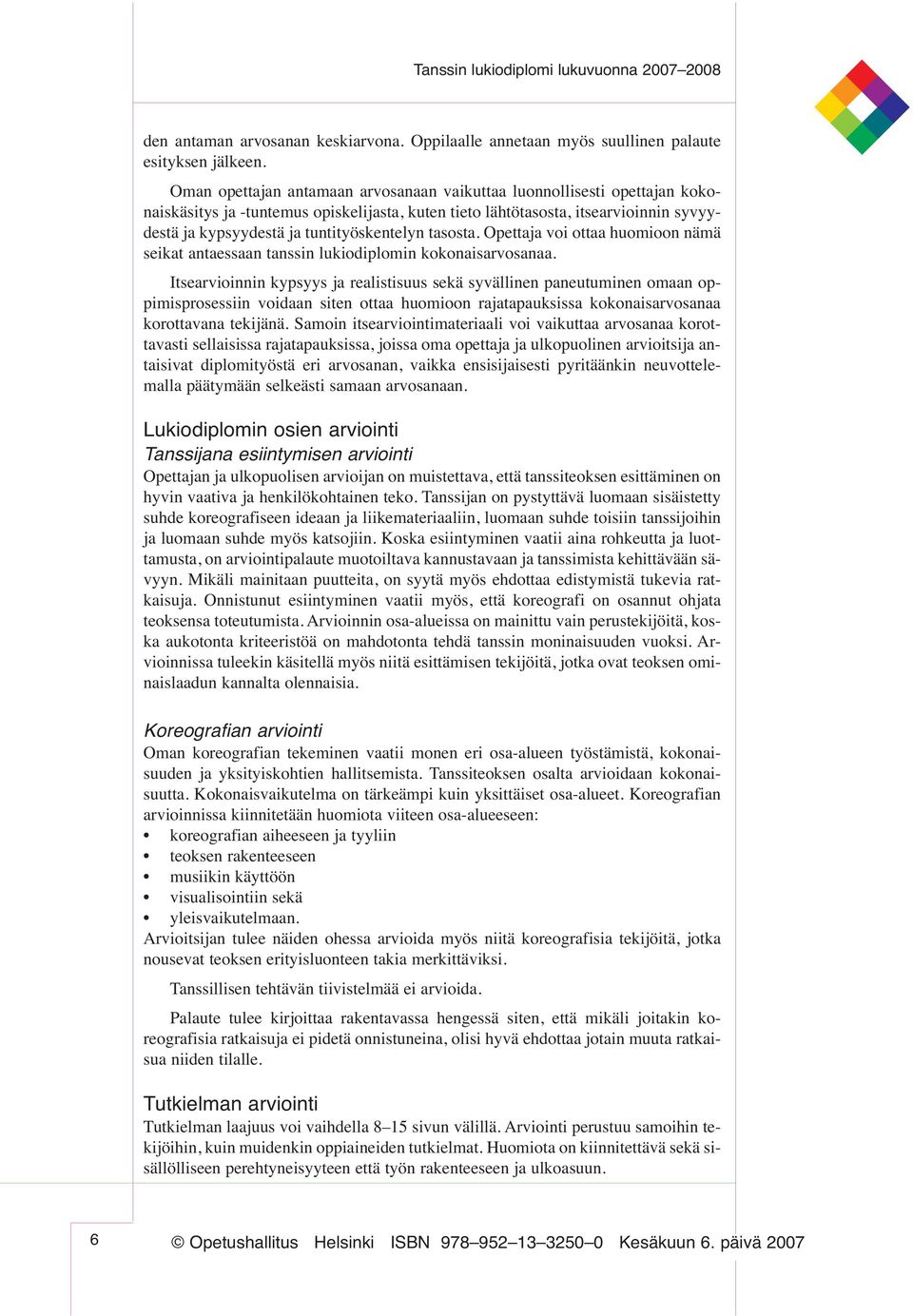 tuntityöskentelyn tasosta. Opettaja voi ottaa huomioon nämä seikat antaessaan tanssin lukiodiplomin kokonaisarvosanaa.