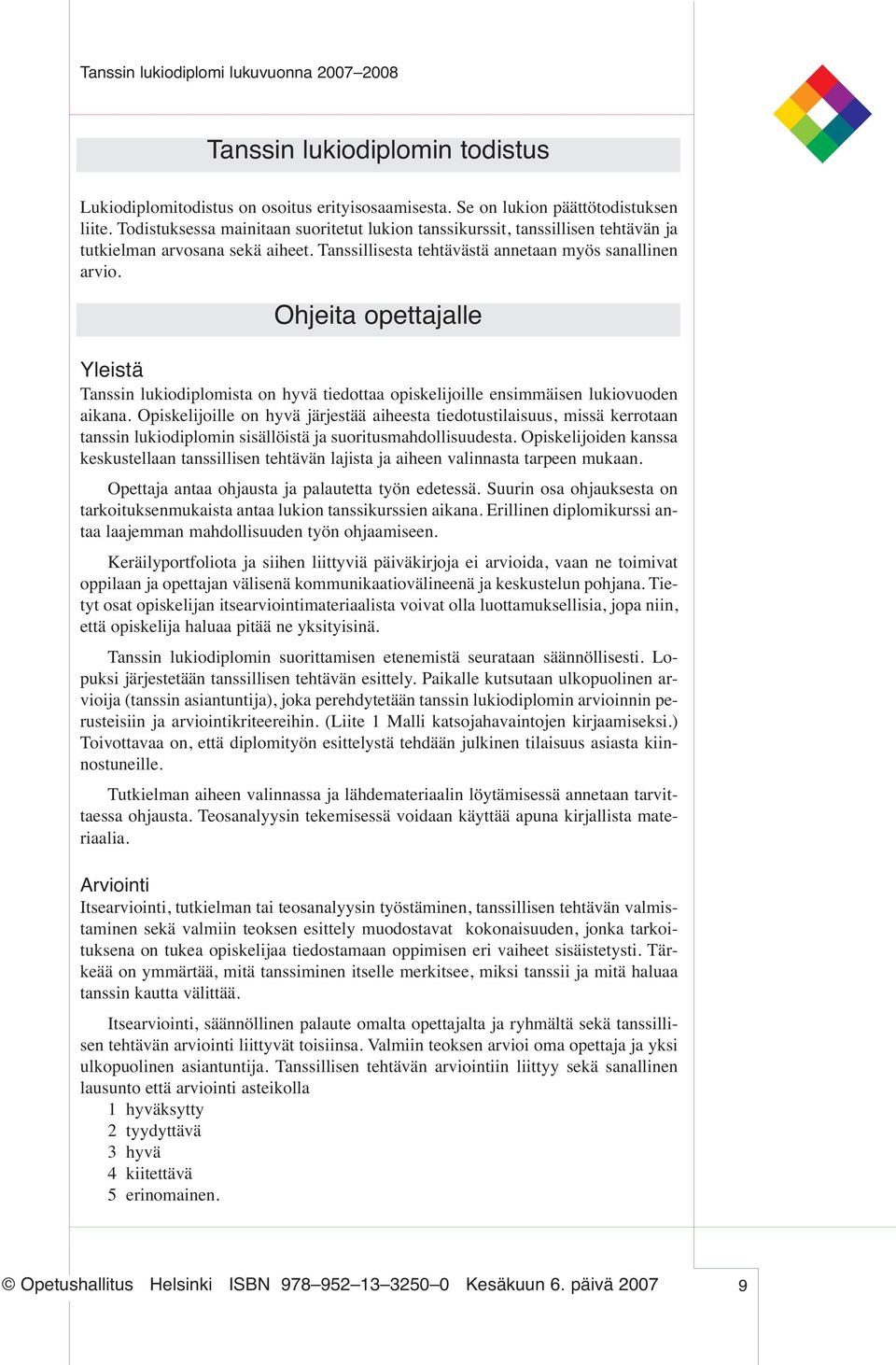 Ohjeita opettajalle Yleistä Tanssin lukiodiplomista on hyvä tiedottaa opiskelijoille ensimmäisen lukiovuoden aikana.