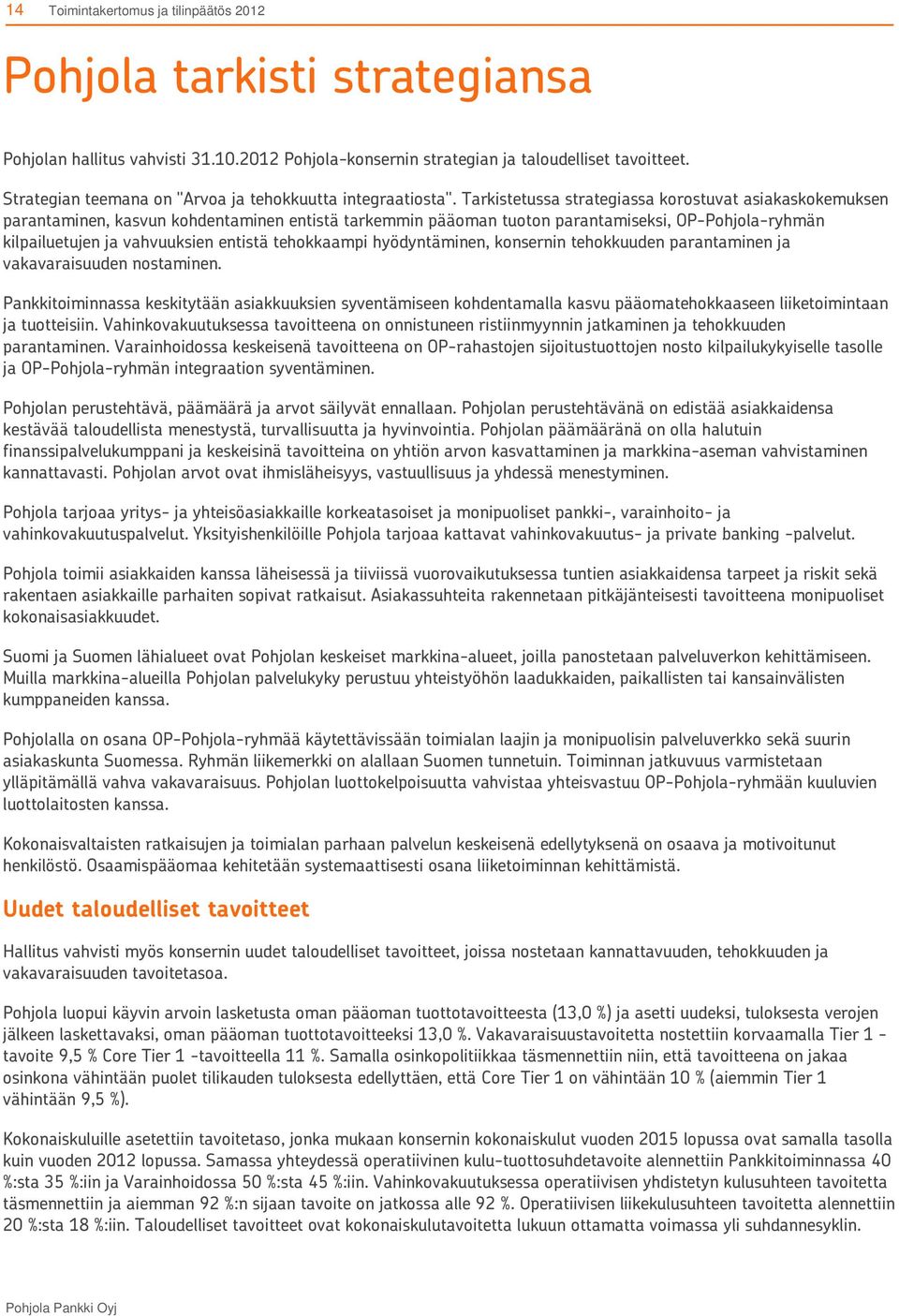 tehokkaampi hyödyntäminen, konsernin tehokkuuden parantaminen ja vakavaraisuuden nostaminen.