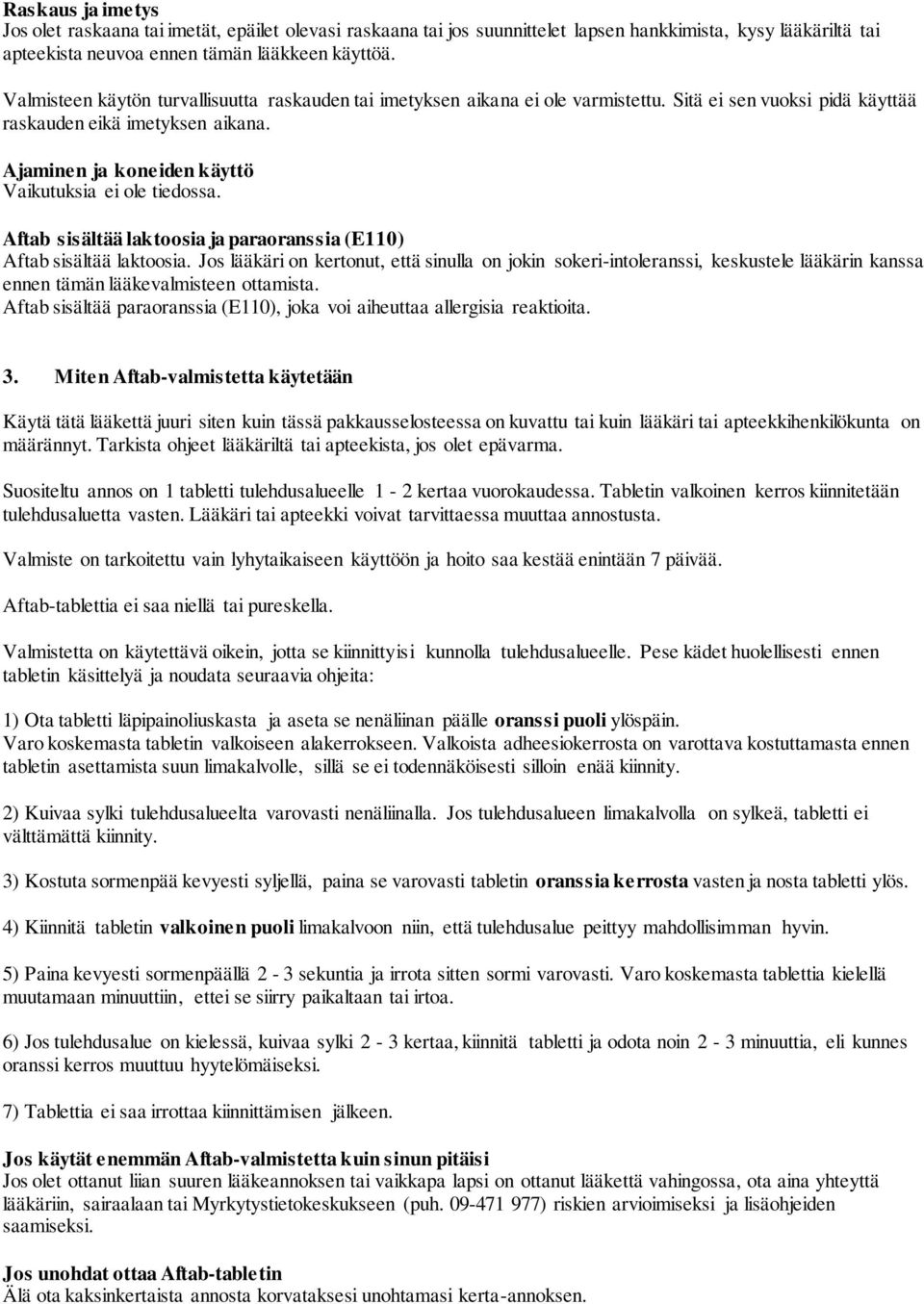 Ajaminen ja koneiden käyttö Vaikutuksia ei ole tiedossa. Aftab sisältää laktoosia ja paraoranssia (E110) Aftab sisältää laktoosia.