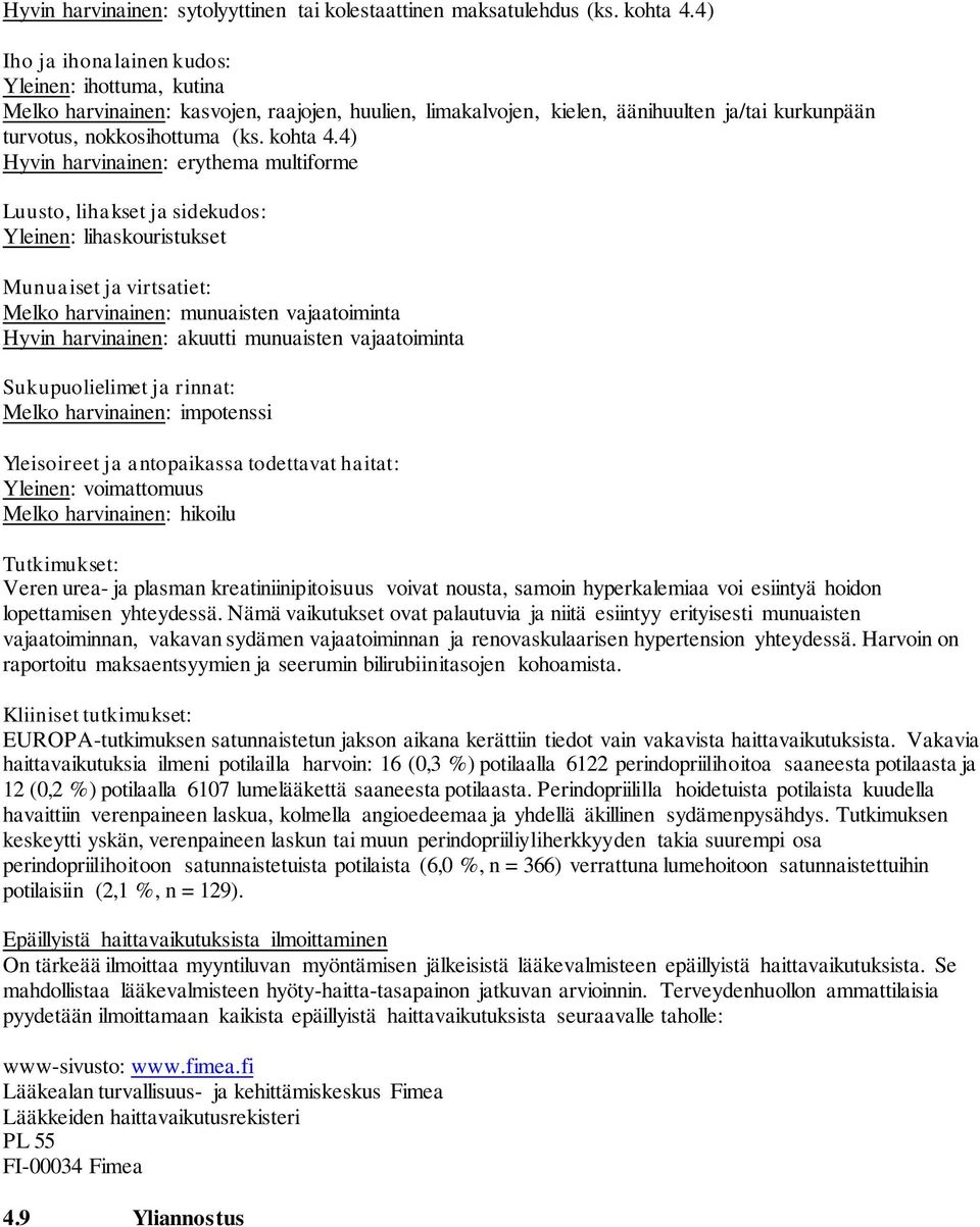 4) Hyvin harvinainen: erythema multiforme Luusto, lihakset ja sidekudos: Yleinen: lihaskouristukset Munuaiset ja virtsatiet: Melko harvinainen: munuaisten vajaatoiminta Hyvin harvinainen: akuutti