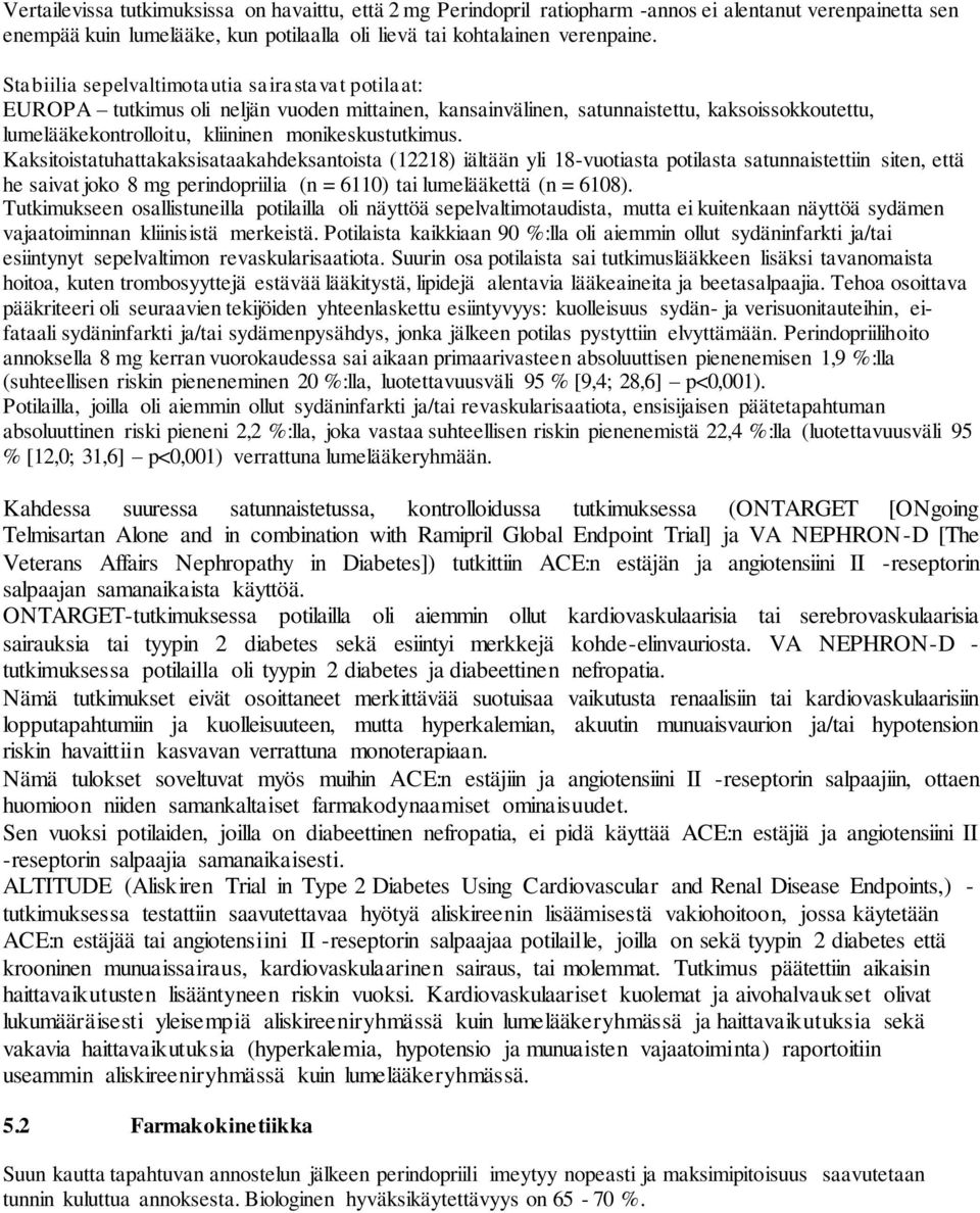 Kaksitoistatuhattakaksisataakahdeksantoista (12218) iältään yli 18-vuotiasta potilasta satunnaistettiin siten, että he saivat joko 8 mg perindopriilia (n = 6110) tai lumelääkettä (n = 6108).