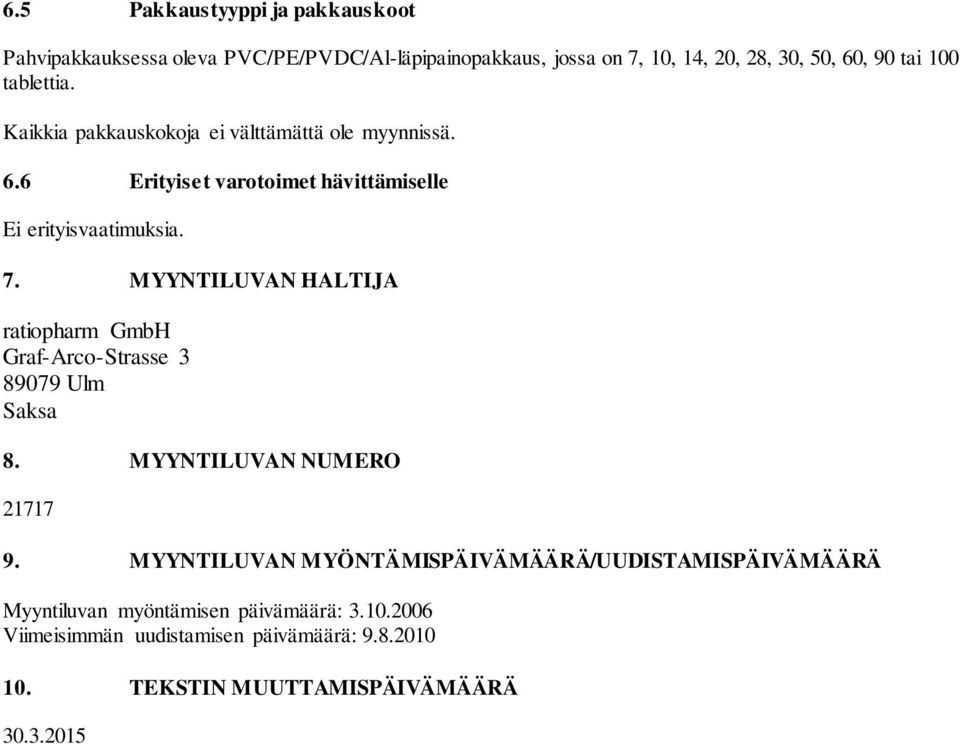 MYYNTILUVAN HALTIJA ratiopharm GmbH Graf-Arco-Strasse 3 89079 Ulm Saksa 8. MYYNTILUVAN NUMERO 21717 9.