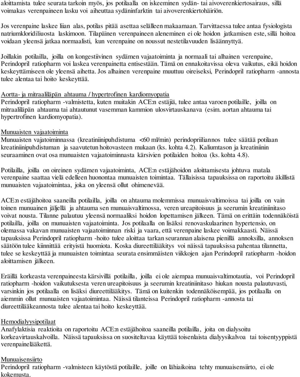 Tilapäinen verenpaineen aleneminen ei ole hoidon jatkamisen este, sillä hoitoa voidaan yleensä jatkaa normaalisti, kun verenpaine on noussut nestetilavuuden lisäännyttyä.