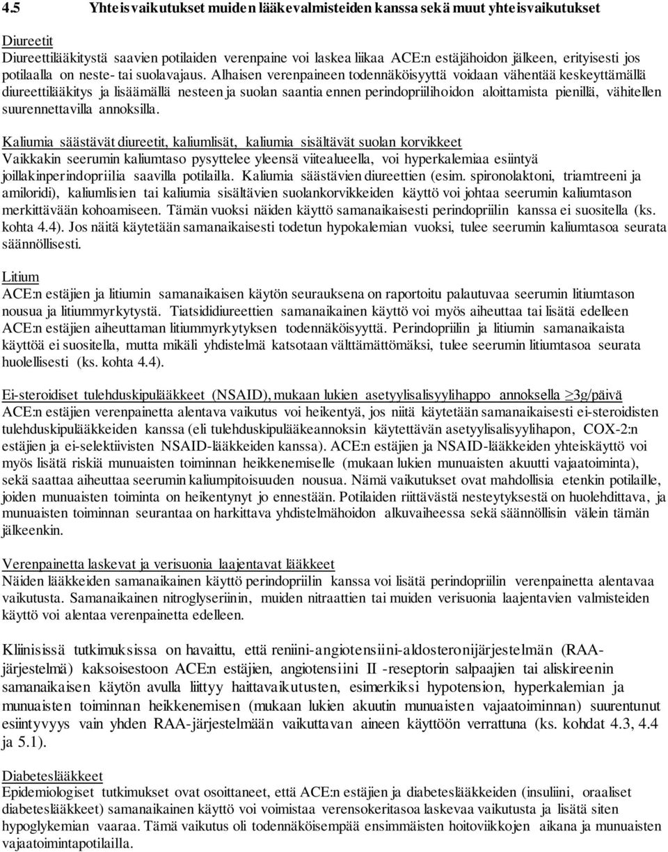 Alhaisen verenpaineen todennäköisyyttä voidaan vähentää keskeyttämällä diureettilääkitys ja lisäämällä nesteen ja suolan saantia ennen perindopriilihoidon aloittamista pienillä, vähitellen