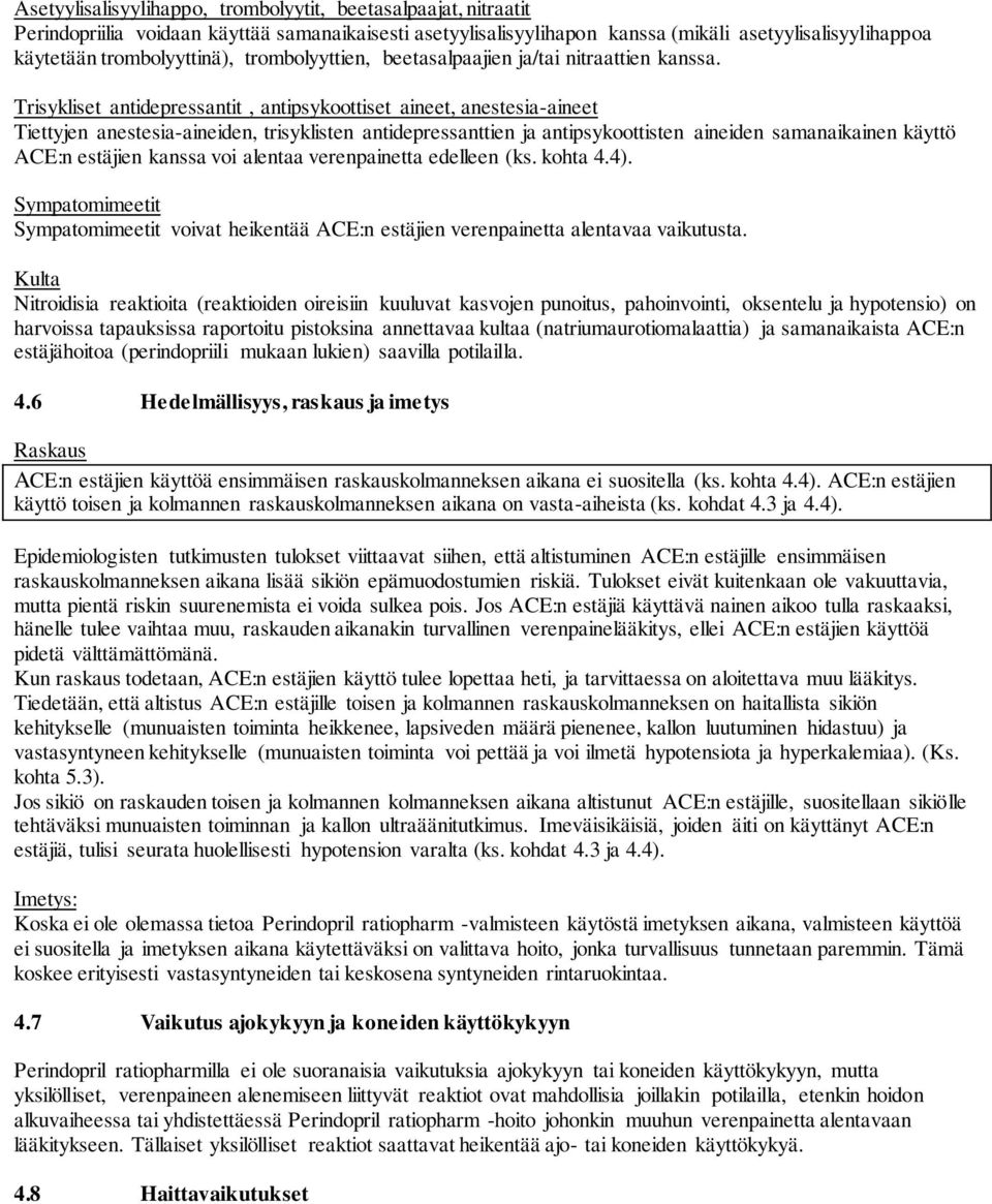 Trisykliset antidepressantit, antipsykoottiset aineet, anestesia-aineet Tiettyjen anestesia-aineiden, trisyklisten antidepressanttien ja antipsykoottisten aineiden samanaikainen käyttö ACE:n estäjien