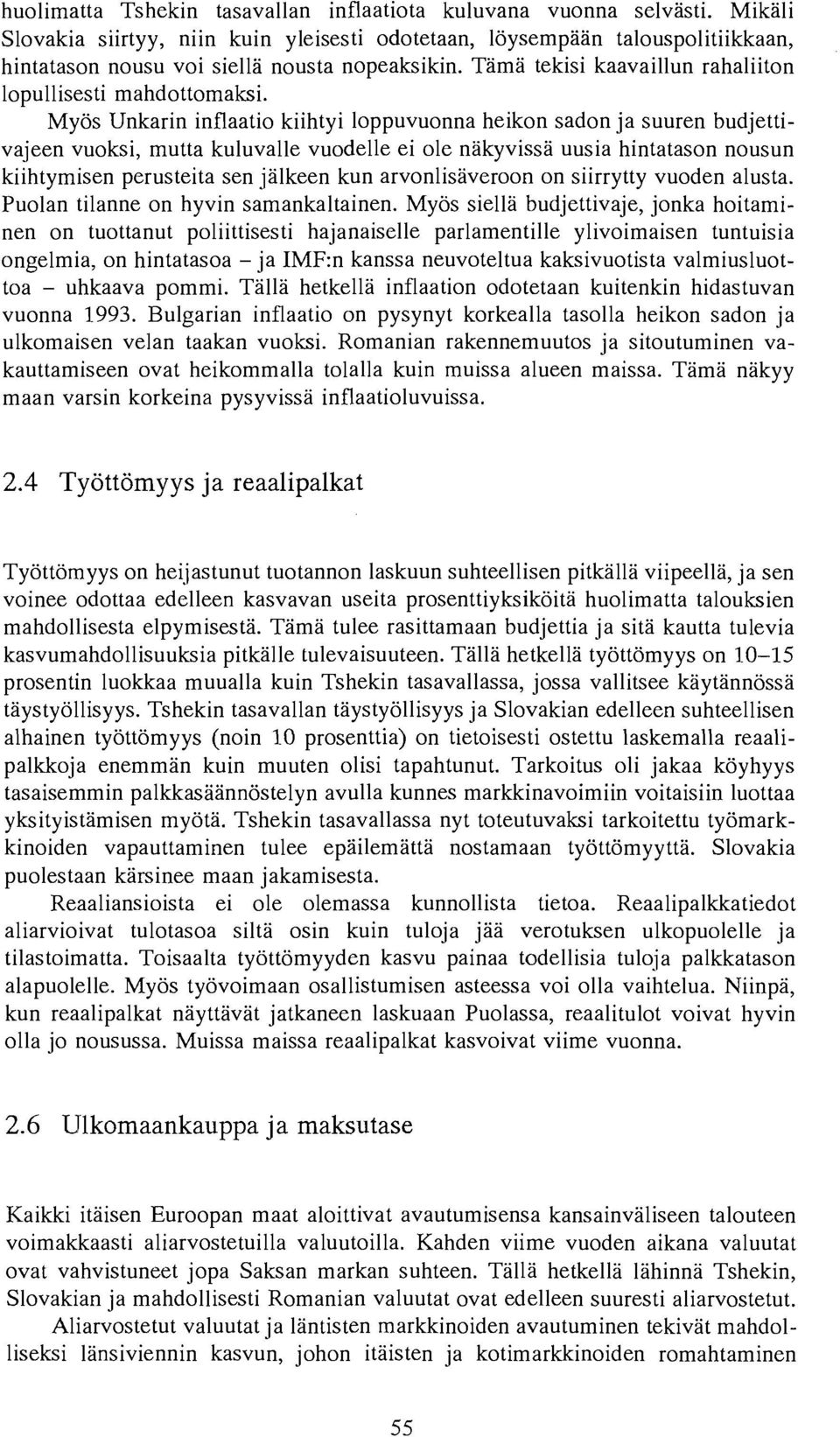 Myos Unkarin inflaatio kiihtyi loppuvuonna heikon sadon ja suuren budjettivajeen vuoksi, mutta kuluvalle vuodelle ei ole nakyvissa uusia hintatason nousun kiihtymisen perusteita sen jalkeen kun