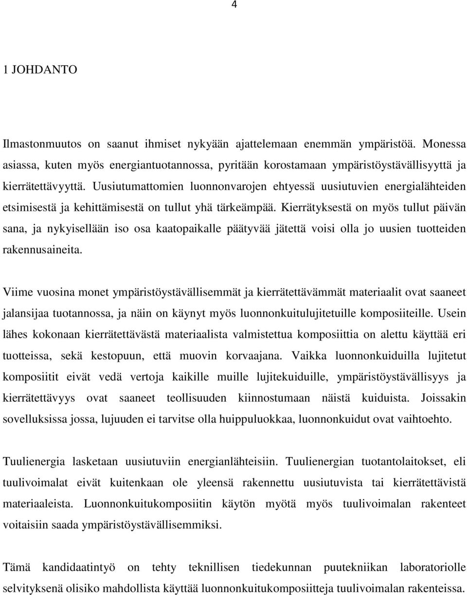 Uusiutumattomien luonnonvarojen ehtyessä uusiutuvien energialähteiden etsimisestä ja kehittämisestä on tullut yhä tärkeämpää.