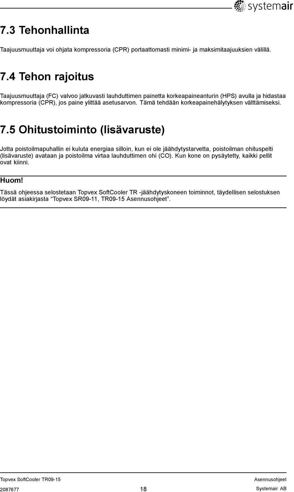 Tämä tehdään korkeapainehälytyksen välttämiseksi. 7.