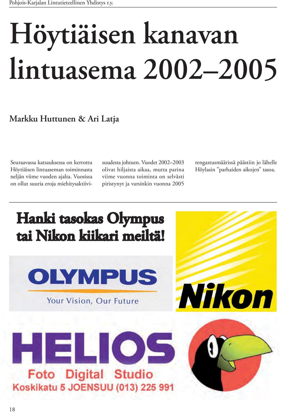 lintuaseman toiminnasta neljän viime vuoden ajalta. Vuosissa on ollut suuria eroja miehitysaktiivisuudesta johtuen.