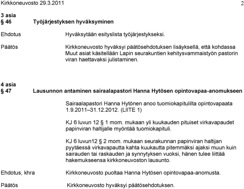 4 asia 47 Lausunnon antaminen sairaalapastori Hanna Hytösen opintovapaa anomukseen Sairaalapastori Hanna Hytönen anoo tuomiokapitulilta opintovapaata 1.9.2011 31.12.2012.