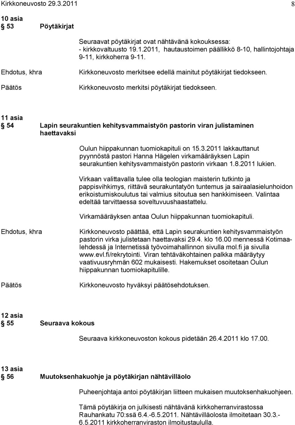 11 asia 54 Lapin seurakuntien kehitysvammaistyön pastorin viran julistaminen haettavaksi Oulun hiippakunnan tuomiokapituli on 15.3.