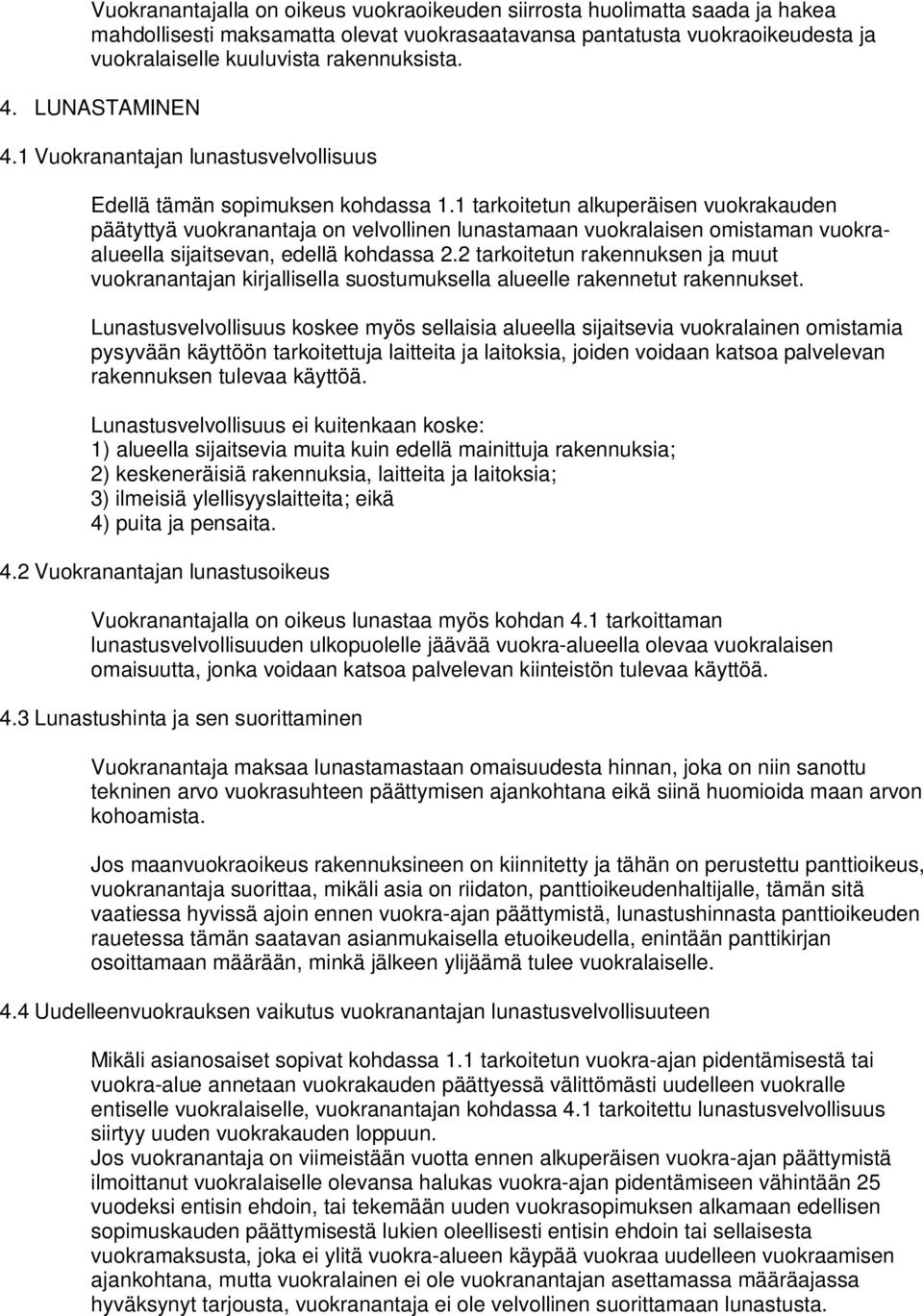 tarkoitetun alkuperäisen vuokrakauden päätyttyä vuokranantaja on velvollinen lunastamaan vuokralaisen omistaman vuokraalueella sijaitsevan, edellä kohdassa.