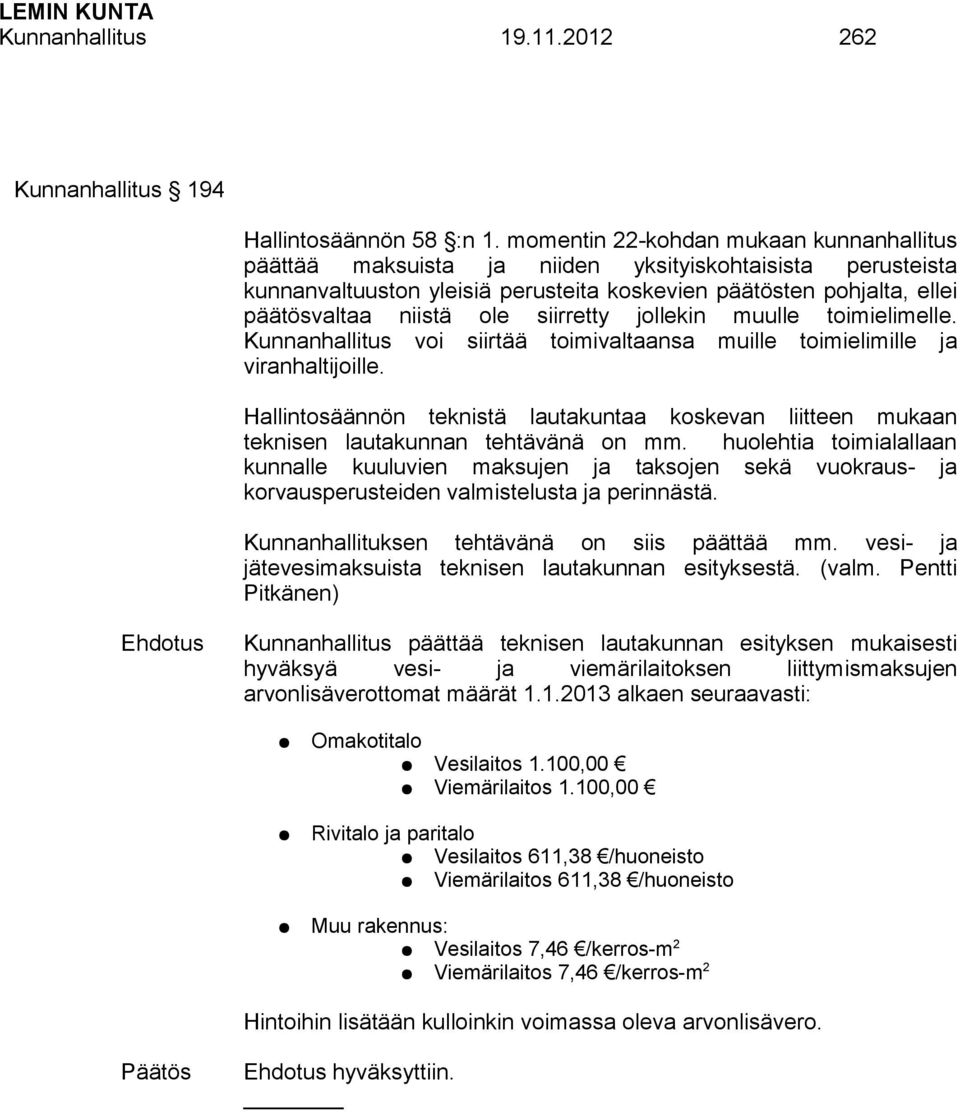 siirretty jollekin muulle toimielimelle. Kunnanhallitus voi siirtää toimivaltaansa muille toimielimille ja viranhaltijoille.