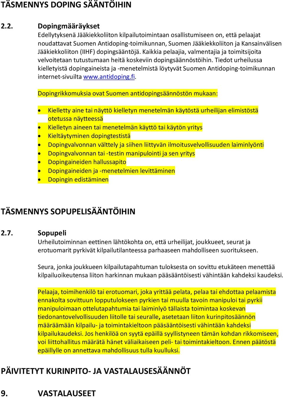 Jääkiekkoliiton (IIHF) dopingsääntöjä. Kaikkia pelaajia, valmentajia ja toimitsijoita velvoitetaan tutustumaan heitä koskeviin dopingsäännöstöihin.