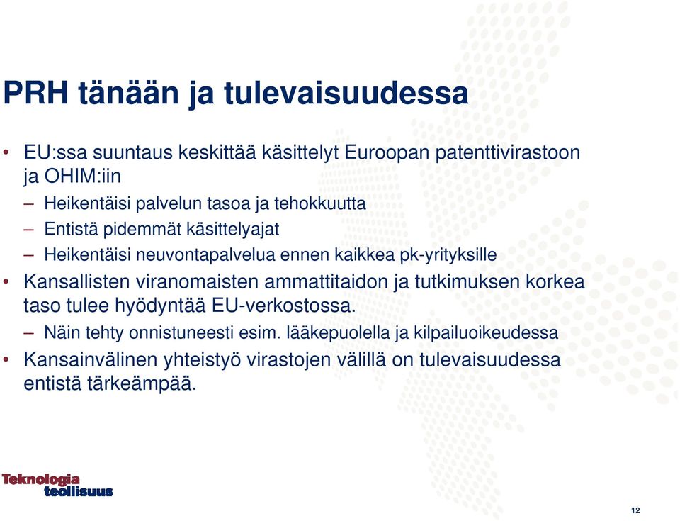 Kansallisten viranomaisten ammattitaidon ja tutkimuksen korkea taso tulee hyödyntää EU-verkostossa.