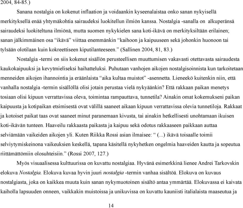 kaipuuseen sekä johonkin huonoon tai tylsään olotilaan kuin kokreettiseen kiputilanteeseen. (Sallinen 2004, 81, 83.