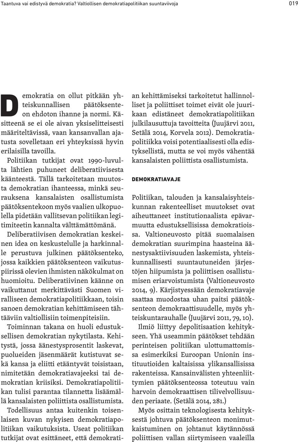 Politiikan tutkijat ovat 1990-luvulta lähtien puhuneet deliberatiivisesta käänteestä.