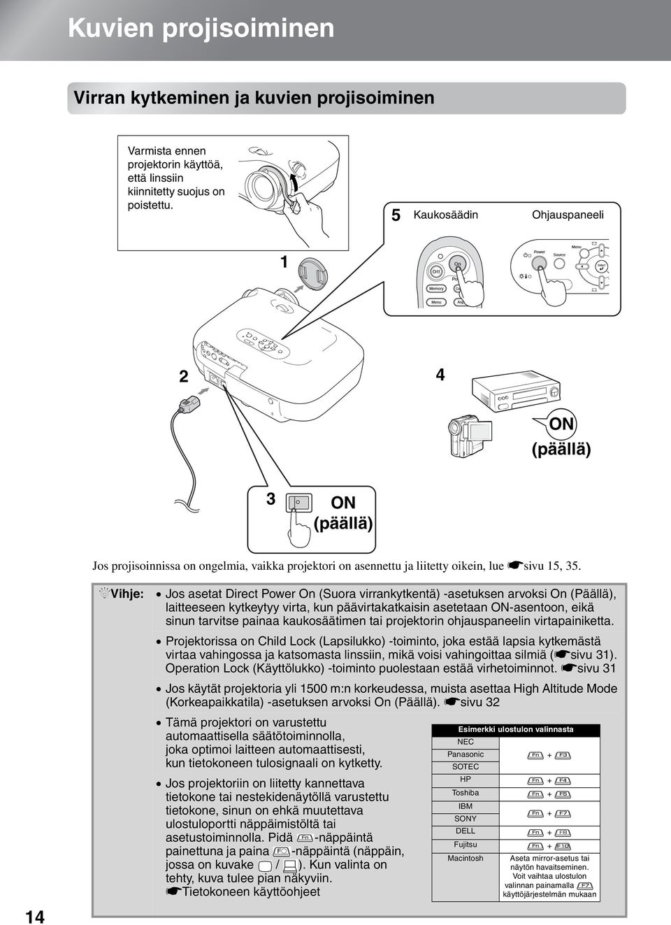 14 QVihje: Jos asetat Direct Power On (Suora virrankytkentä) -asetuksen arvoksi On (Päällä), laitteeseen kytkeytyy virta, kun päävirtakatkaisin asetetaan ON-asentoon, eikä sinun tarvitse painaa