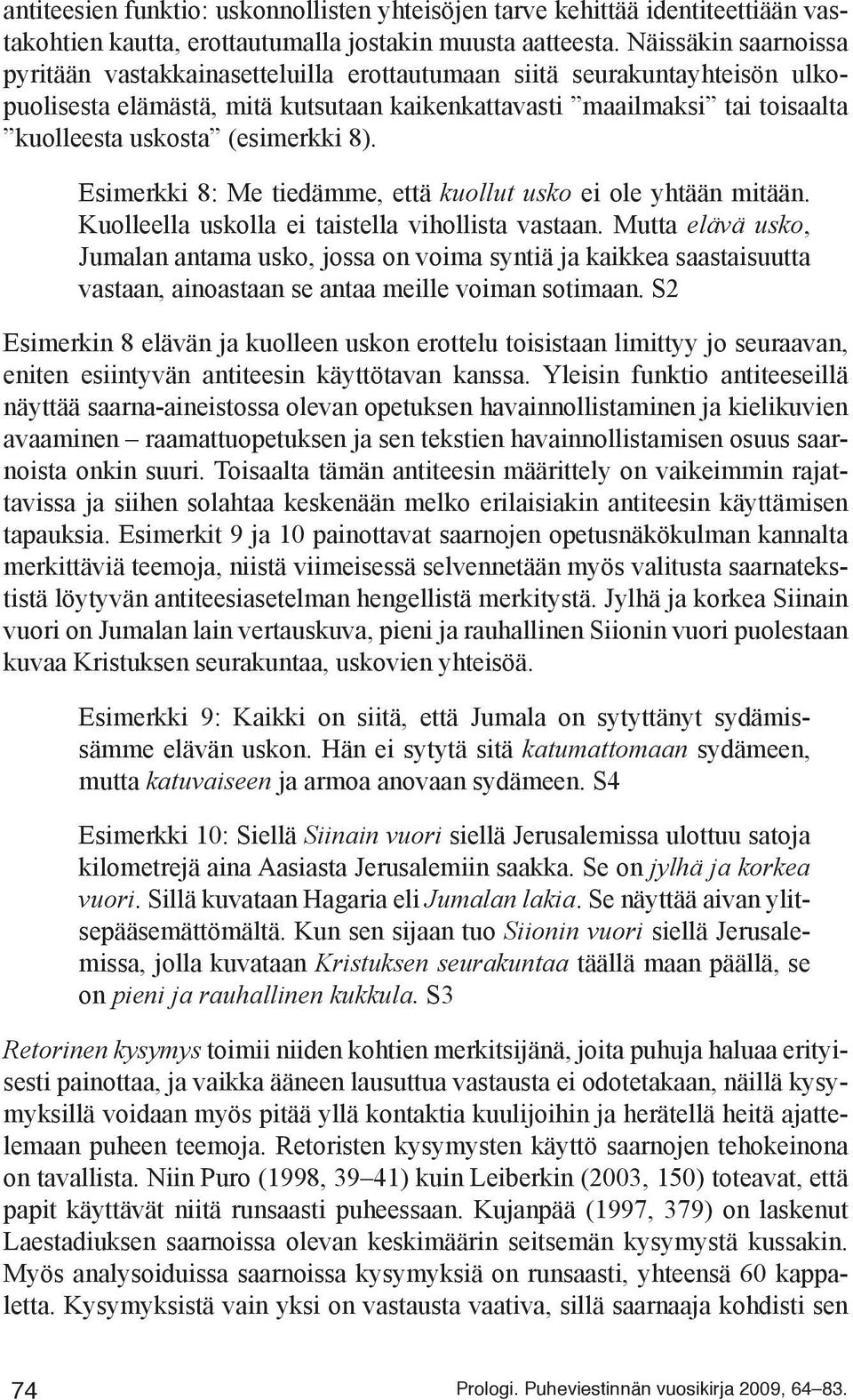 (esimerkki 8). Esimerkki 8: Me tiedämme, että kuollut usko ei ole yhtään mitään. Kuolleella uskolla ei taistella vihollista vastaan.