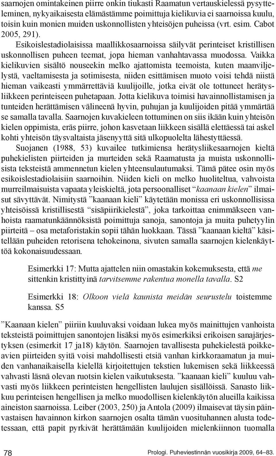 Vaikka kielikuvien sisältö nouseekin melko ajattomista teemoista, kuten maanviljelystä, vaeltamisesta ja sotimisesta, niiden esittämisen muoto voisi tehdä niistä hieman vaikeasti ymmärrettäviä
