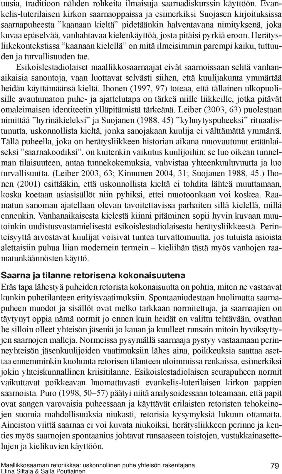 kielenkäyttöä, josta pitäisi pyrkiä eroon. Herätysliikekontekstissa kaanaan kielellä on mitä ilmeisimmin parempi kaiku, tuttuuden ja turvallisuuden tae.