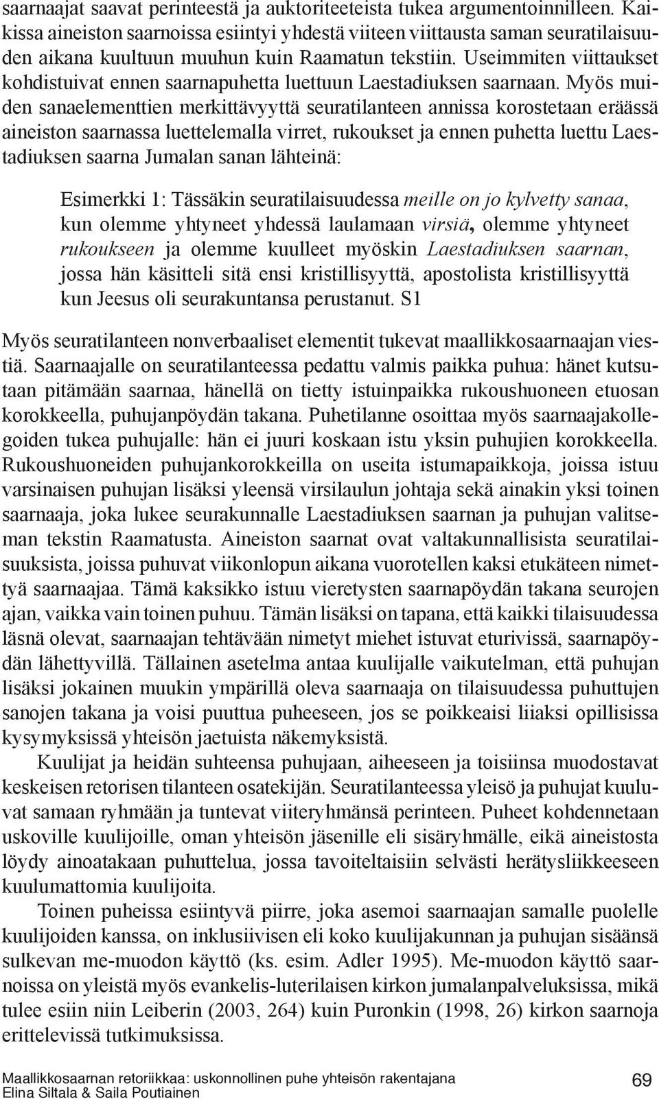 Useimmiten viittaukset kohdistuivat ennen saarnapuhetta luettuun Laestadiuksen saarnaan.