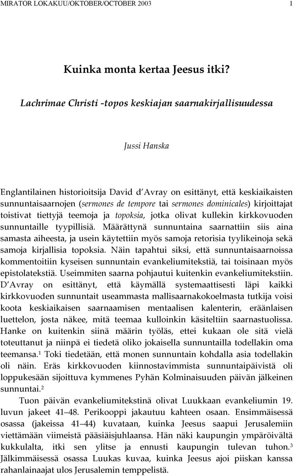 sermones dominicales) kirjoittajat toistivat tiettyjä teemoja ja topoksia, jotka olivat kullekin kirkkovuoden sunnuntaille tyypillisiä.