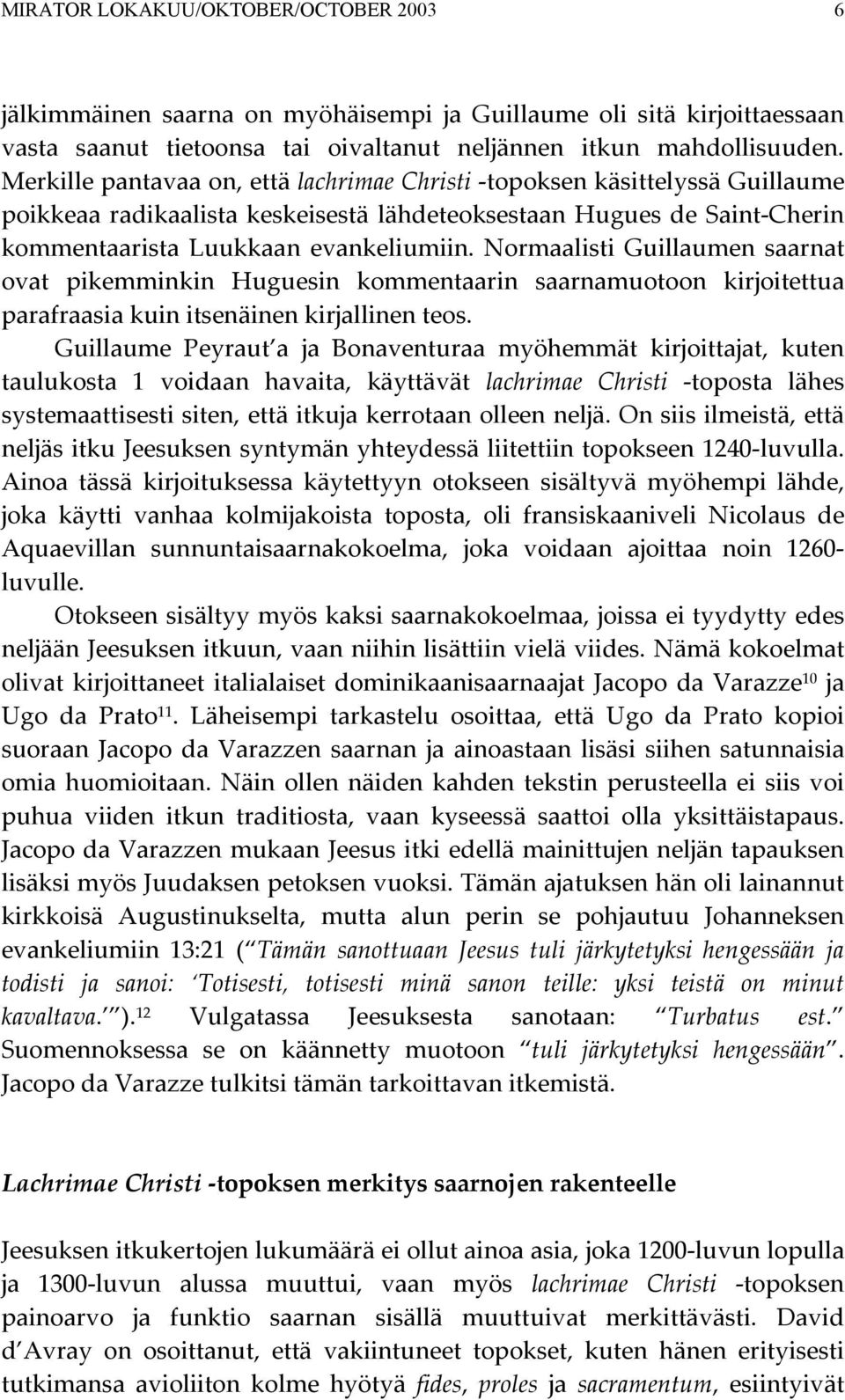 Normaalisti Guillaumen saarnat ovat pikemminkin Huguesin kommentaarin saarnamuotoon kirjoitettua parafraasia kuin itsenäinen kirjallinen teos.