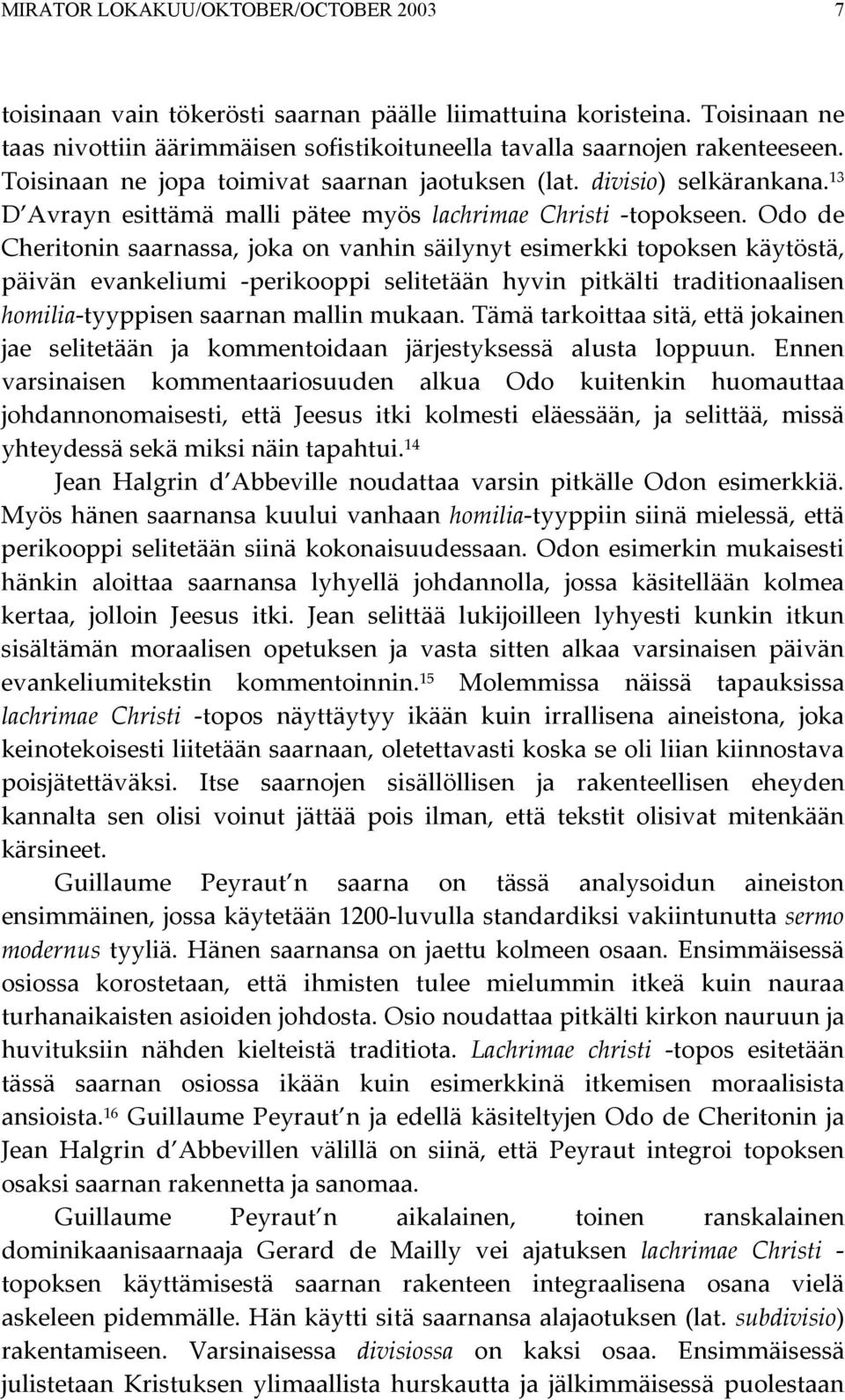 Odo de Cheritonin saarnassa, joka on vanhin säilynyt esimerkki topoksen käytöstä, päivän evankeliumi -perikooppi selitetään hyvin pitkälti traditionaalisen homilia-tyyppisen saarnan mallin mukaan.