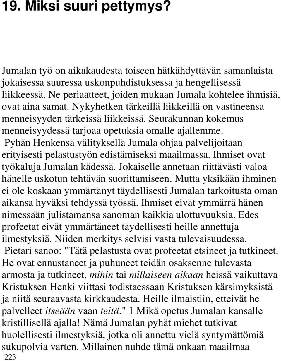 Seurakunnan kokemus menneisyydessä tarjoaa opetuksia omalle ajallemme. Pyhän Henkensä välityksellä Jumala ohjaa palvelijoitaan erityisesti pelastustyön edistämiseksi maailmassa.