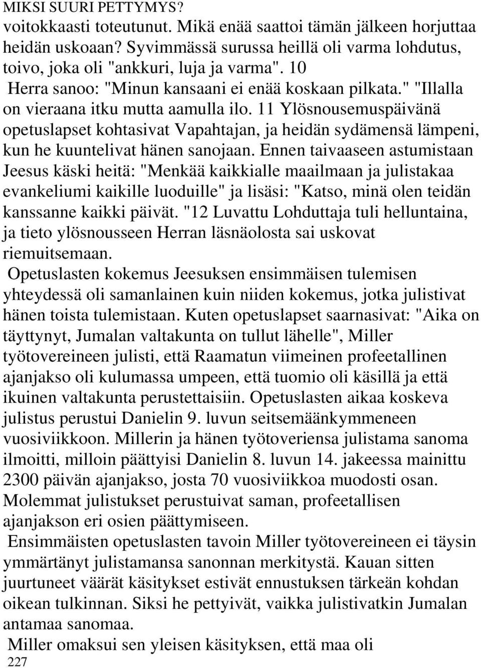 11 Ylösnousemuspäivänä opetuslapset kohtasivat Vapahtajan, ja heidän sydämensä lämpeni, kun he kuuntelivat hänen sanojaan.