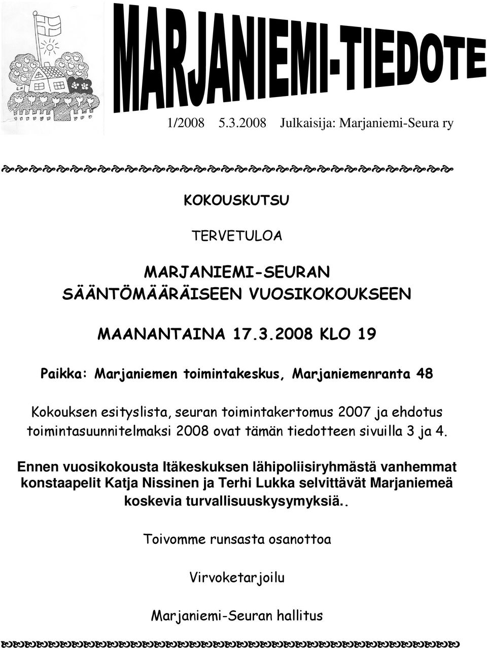 2008 KLO 19 Paikka: Marjaniemen toimintakeskus, Marjaniemenranta 48 Kokouksen esityslista, seuran toimintakertomus 2007 ja ehdotus