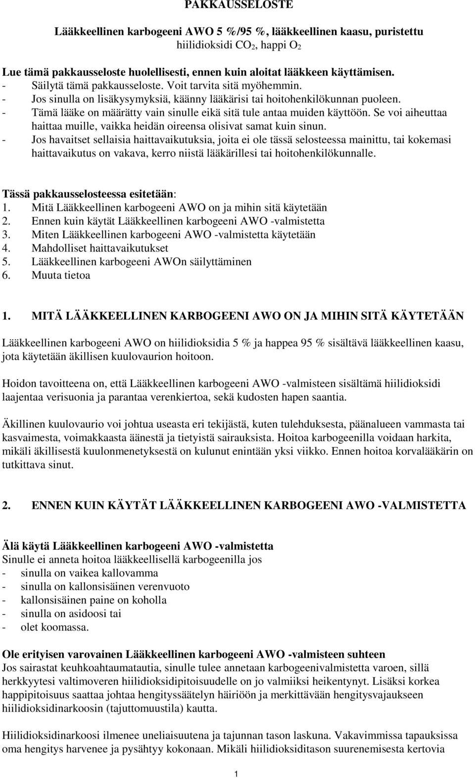 - Tämä lääke on määrätty vain sinulle eikä sitä tule antaa muiden käyttöön. Se voi aiheuttaa haittaa muille, vaikka heidän oireensa olisivat samat kuin sinun.