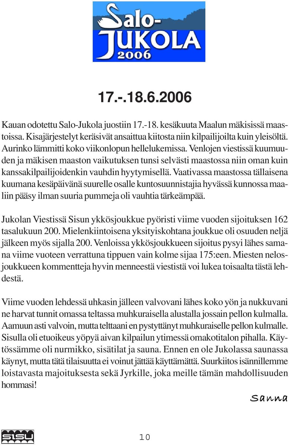 Vaativassa maastossa tällaisena kuumana kesäpäivänä suurelle osalle kuntosuunnistajia hyvässä kunnossa maaliin pääsy ilman suuria pummeja oli vauhtia tärkeämpää.