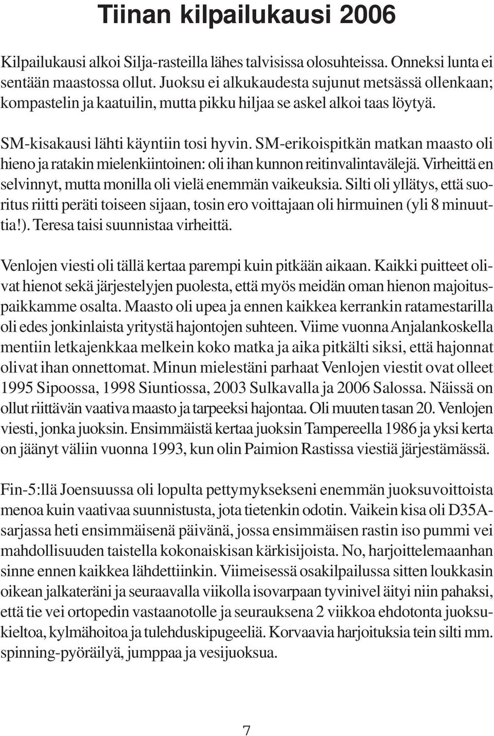 SM-erikoispitkän matkan maasto oli hieno ja ratakin mielenkiintoinen: oli ihan kunnon reitinvalintavälejä. Virheittä en selvinnyt, mutta monilla oli vielä enemmän vaikeuksia.