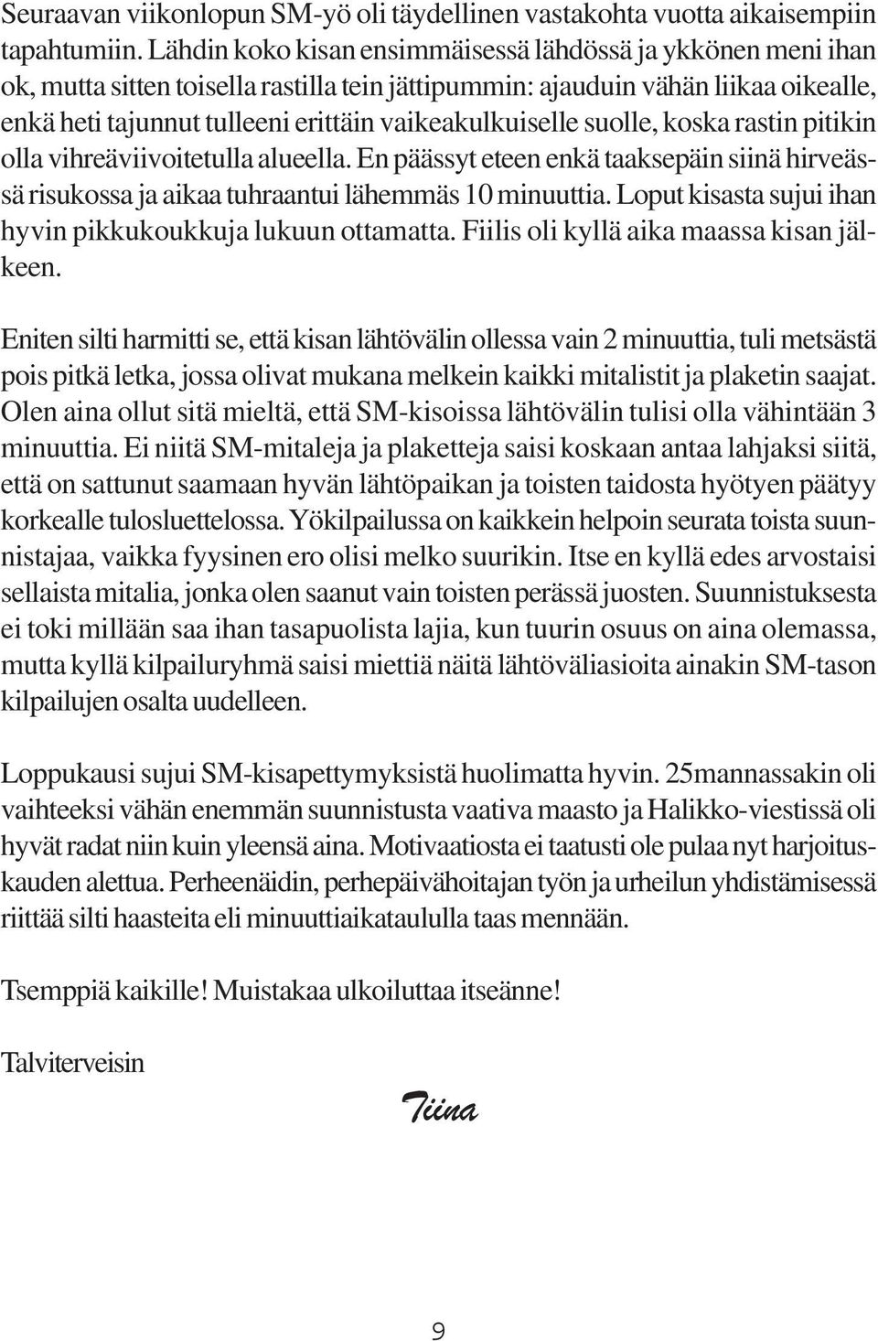 vaikeakulkuiselle suolle, koska rastin pitikin olla vihreäviivoitetulla alueella. En päässyt eteen enkä taaksepäin siinä hirveässä risukossa ja aikaa tuhraantui lähemmäs 10 minuuttia.