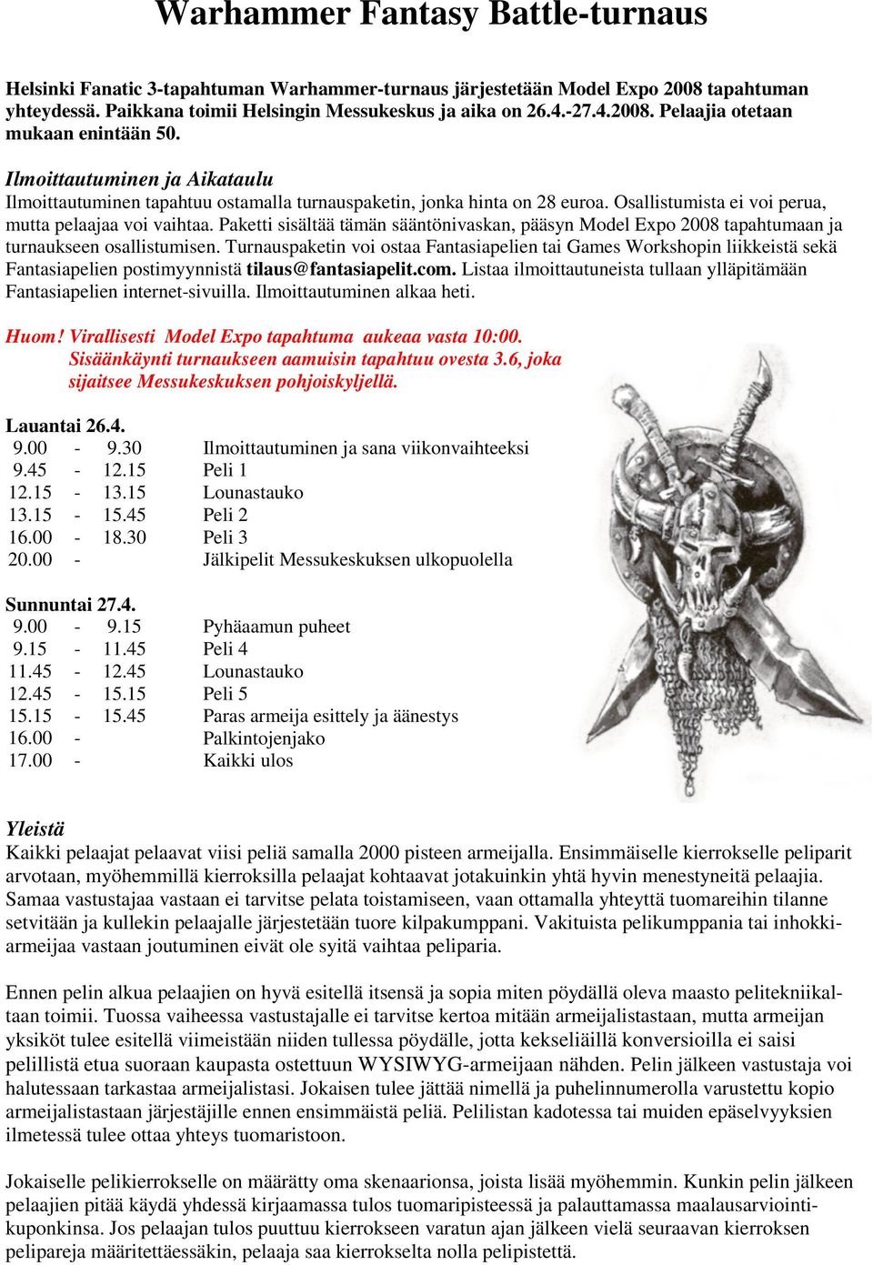 Paketti sisältää tämän sääntönivaskan, pääsyn Model Expo 2008 tapahtumaan ja turnaukseen osallistumisen.