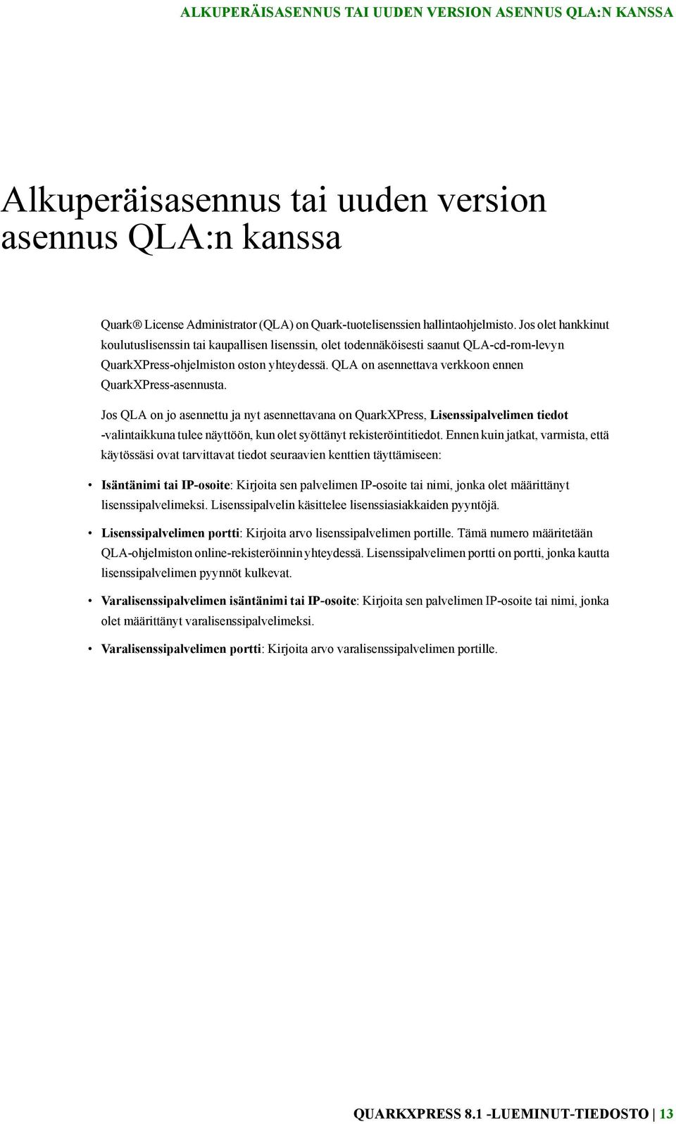 QLA on asennettava verkkoon ennen QuarkXPress-asennusta.