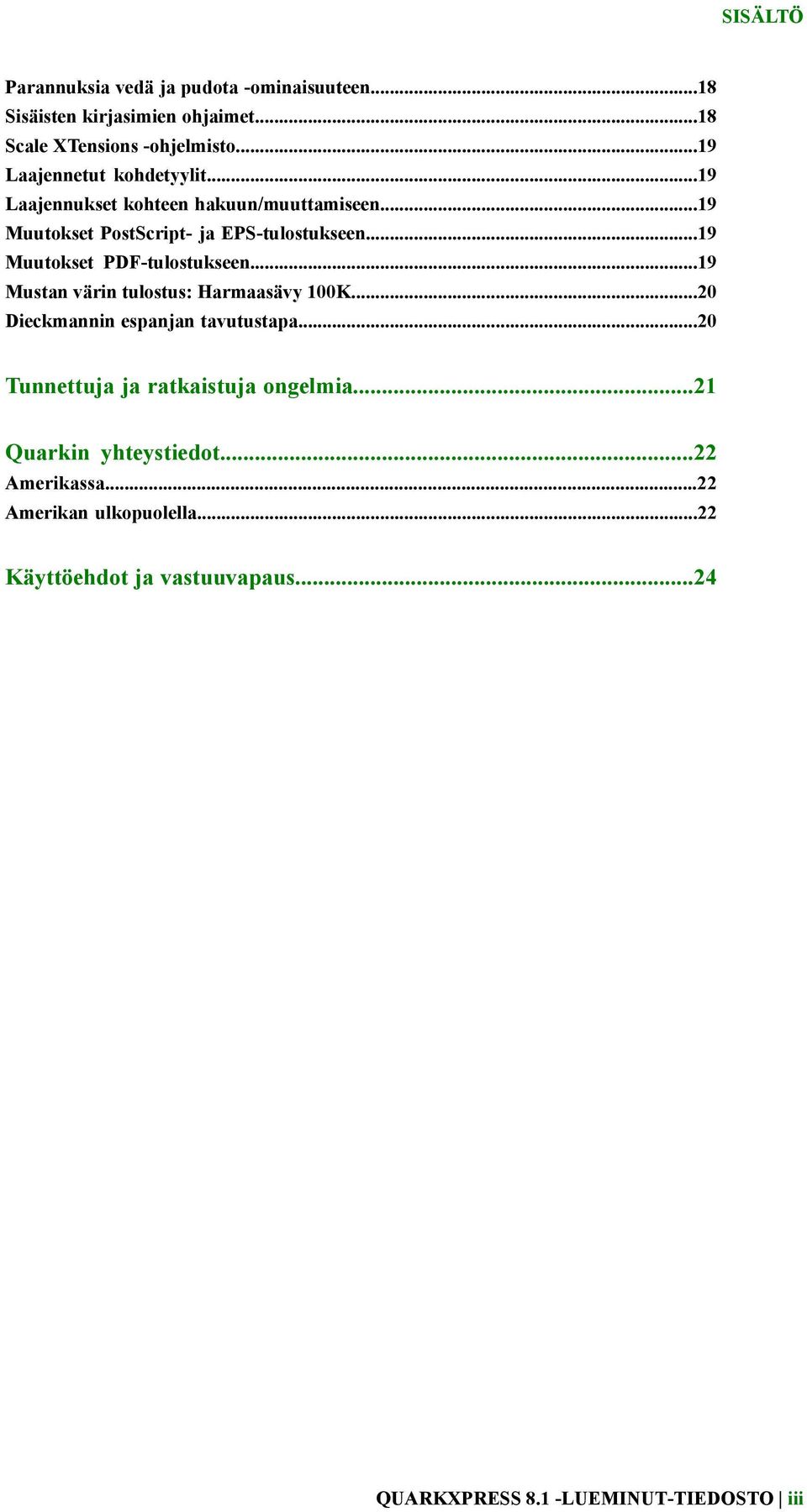 ..19 Muutokset PDF-tulostukseen...19 Mustan värin tulostus: Harmaasävy 100K...20 Dieckmannin espanjan tavutustapa.