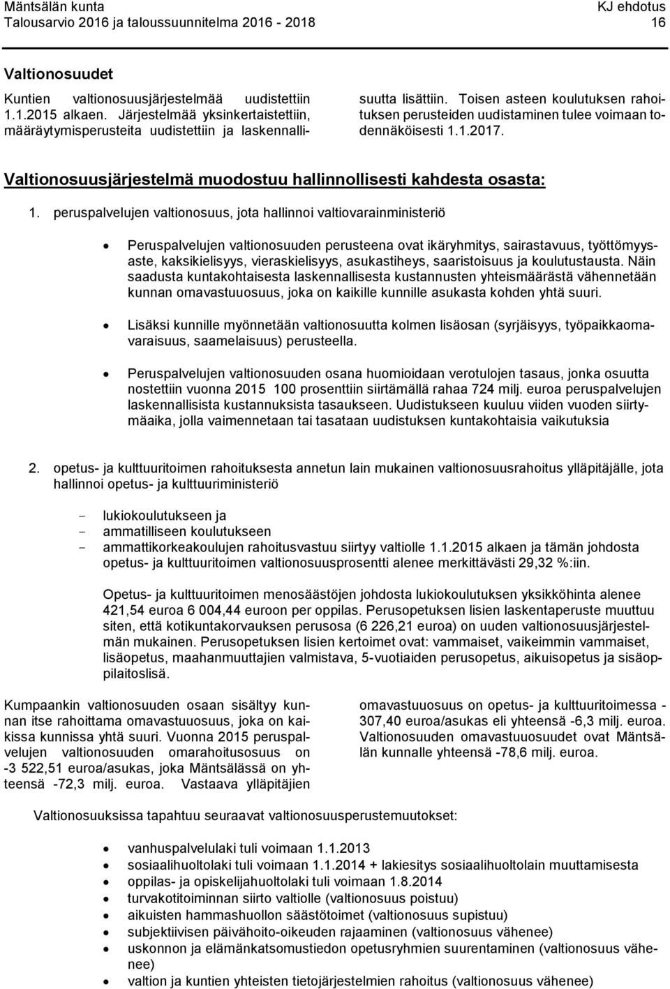 1.2017. Valtionosuusjärjestelmä muodostuu hallinnollisesti kahdesta osasta: 1.