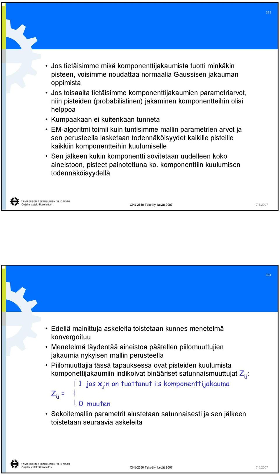 kaikkii kompoetteihi kuulumiselle Se älkee kuki kompoetti sovitetaa uudellee koko aieistoo, pisteet paiotettua ko.
