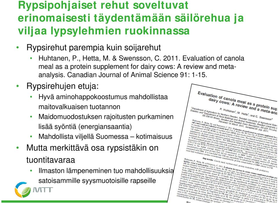 15 Rypsirehujen etuja: Hyvä aminohappokoostumus mahdollistaa maitovalkuaisen tuotannon Maidomuodostuksen rajoitusten purkaminen lisää syöntiä (energiansaantia)