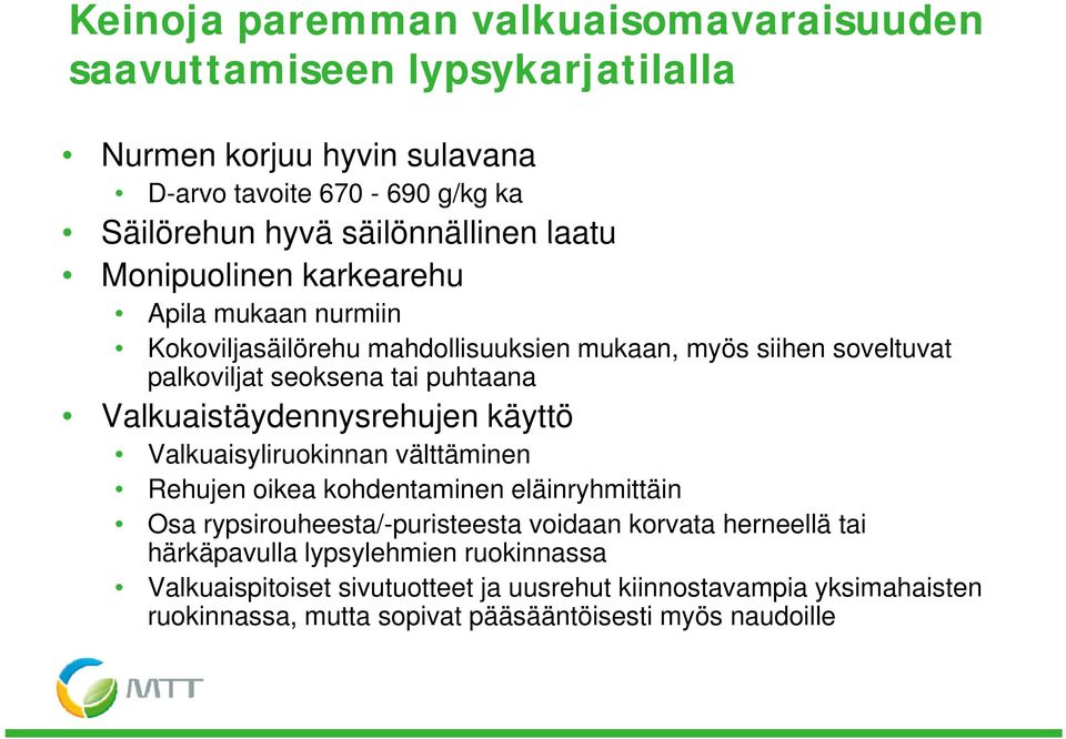 Valkuaistäydennysrehujen käyttö Valkuaisyliruokinnan välttäminen Rehujen oikea kohdentaminen eläinryhmittäin Osa rypsirouheesta/-puristeesta voidaan korvata