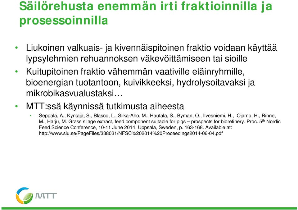 , Kyntäjä, S., Blasco, L., Siika-Aho, M., Hautala, S., Byman, O., Ilvesniemi, H., Ojamo, H., Rinne, M., Harju, M.