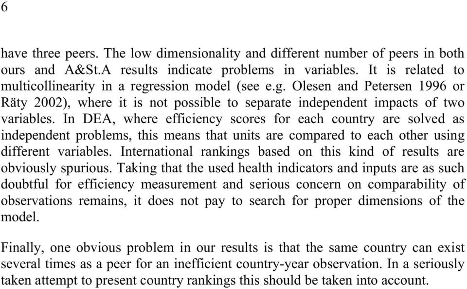 In DEA, where efficiency scores for each country are solved as independent problems, this means that units are compared to each other using different variables.