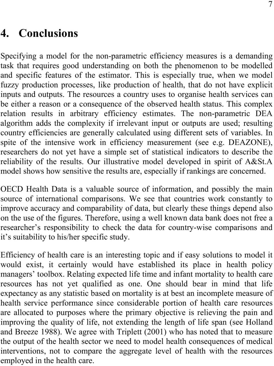 The resources a country uses to organise health services can be either a reason or a consequence of the observed health status. This complex relation results in arbitrary efficiency estimates.