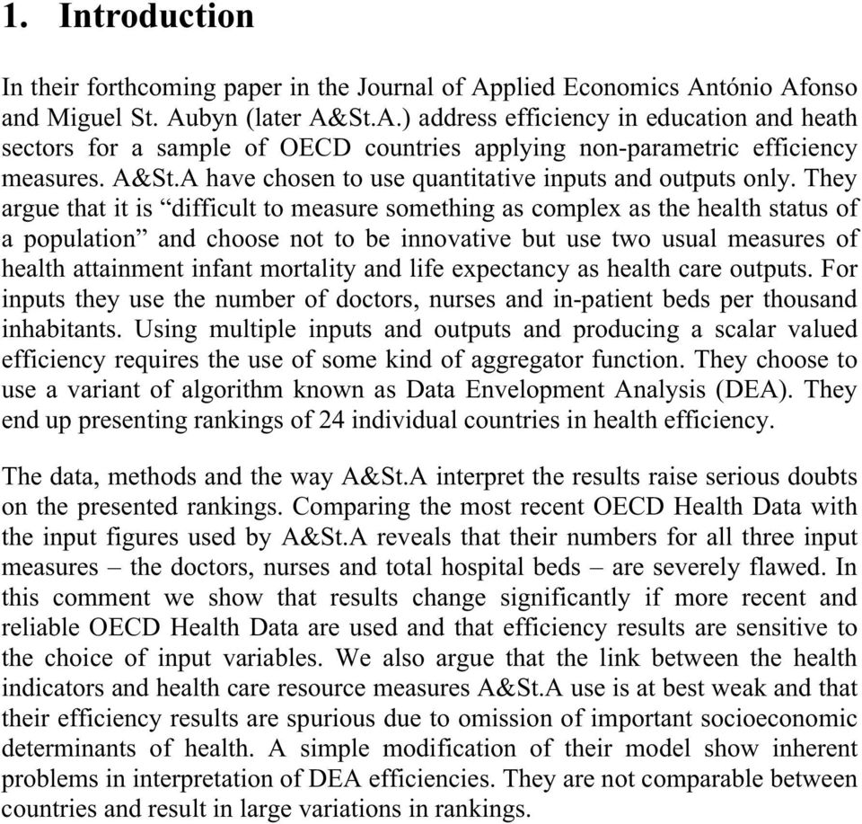 They argue that it is difficult to measure something as complex as the health status of a population and choose not to be innovative but use two usual measures of health attainment infant mortality