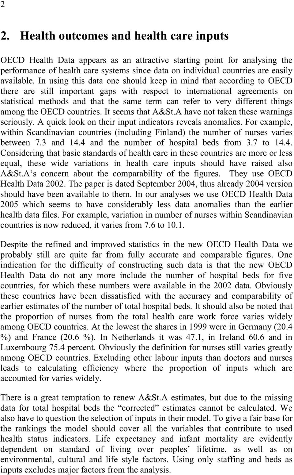 In using this data one should keep in mind that according to OECD there are still important gaps with respect to international agreements on statistical methods and that the same term can refer to