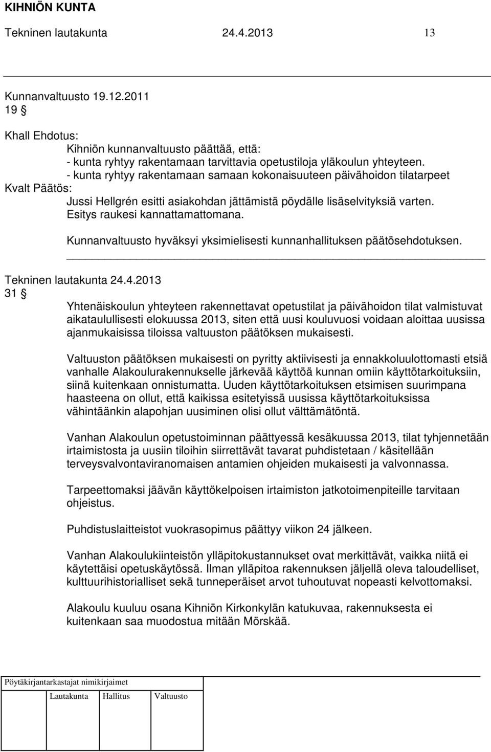 Kunnanvaltuusto hyväksyi yksimielisesti kunnanhallituksen päätösehdotuksen. Tekninen lautakunta 24.